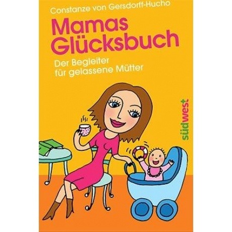 Mamas Glücksbuch: Der Begleiter für gelassene Mütter