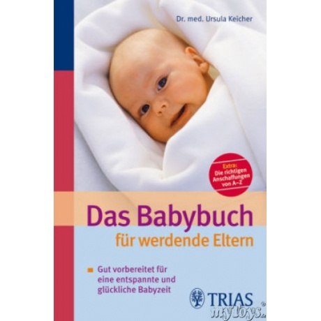 Das Babybuch für werdende Eltern: Gut vorbereitet für eine entspannte und glückliche Babyzeit
